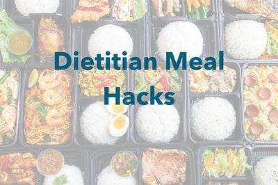 Dietitian Meal Hacks: Meal Prep 101