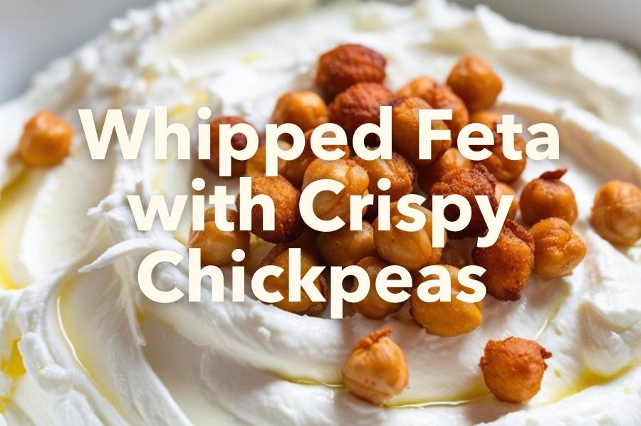 Whipped Feta with Crispy Chickpeas