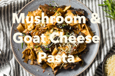 Mushroom & Goat Cheese Pasta