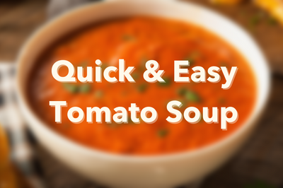 Quick & Easy Tomato Soup!