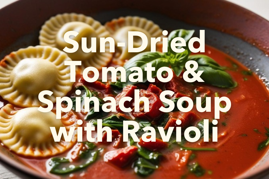 Sun-Dried Tomato & Spinach Soup with Ravioli