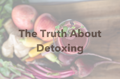 The Truth About Detoxing