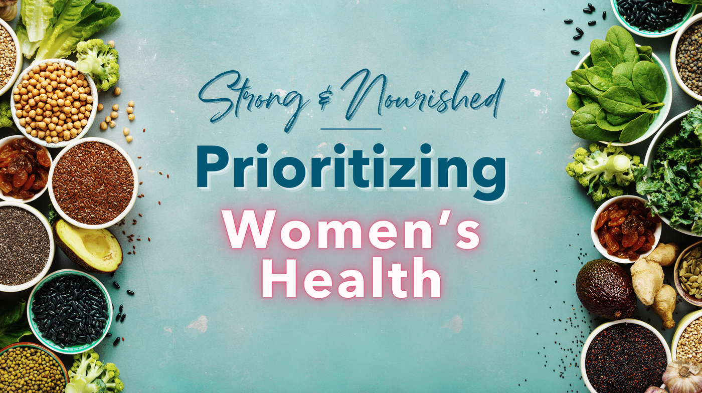 Strong and Nourished: Prioritizing Women’s Health