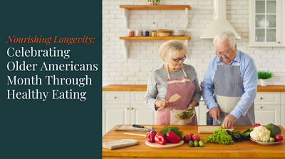 Nourishing Longevity: Celebrating Older Americans Month Through Healthy Eating