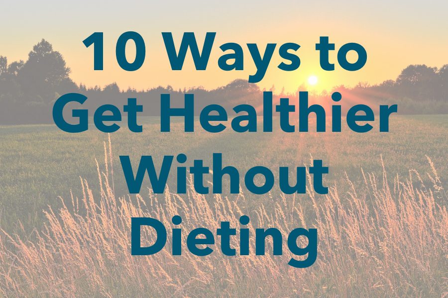 10 Ways to Get Healthier without Dieting