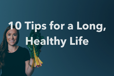 10 Tips for a Long, Healthy Life